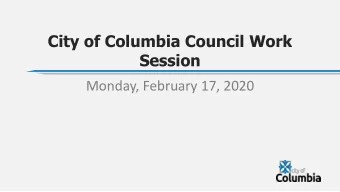 City of Columbia Council Work  Session  Monday, February 17, 2020  COUNCIL WORK SESSION  FEBRUARY