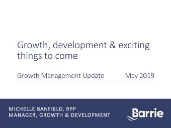 things to come  Growth Management Update  May 2019  MICHELLE BANFIELD, RPP  MANAGER, GROWTH &amp;