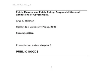 PUBLI C GOODS  1  Hillman 2009: Chapter 3 Public goods  Public goods are collective  Public