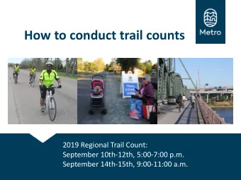 How to conduct trail counts  2019 Regional Trail Count:  September 10th-12th, 5:00-7:00 p.m.