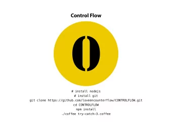 0  # install nodejs  # install git  git clone https://github.com/loveencounterflow/CONTROLFLOW.git