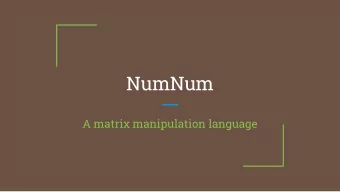 NumNum  A matrix manipulation language  Meet our team  Art Zuks:  Kaustubh Gopal  Paul Czopowik: