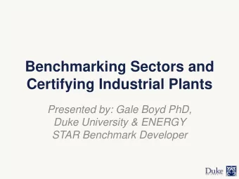 Benchmarking Sectors and  Certifying Industrial Plants  Presented by: Gale Boyd PhD,  Duke