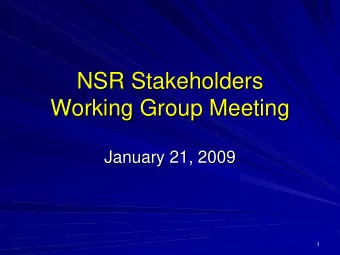 NSR Stakeholders  NSR Stakeholders  Working Group Meeting  Working Group Meeting  January 21, 2009