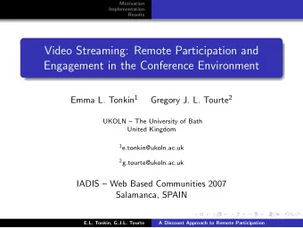 Video Streaming: Remote Participation and  Engagement in the Conference Environment Emma L. Tonkin