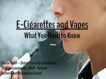 E-Cigarettes and Vapes  What You Need to Know  Charlie Wolff  District Security Coordinator,