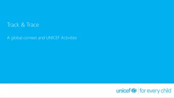 Track &amp; Trace  A global context and UNICEF Activities  Field Results and Coordination Unit -
