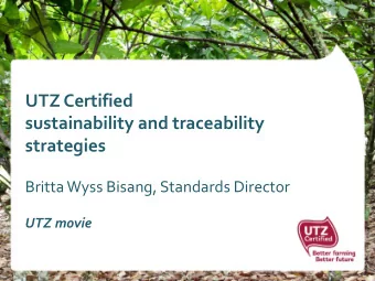 sustainability and traceability  strategies Britta Wyss Bisang, Standards Director  UTZ movie