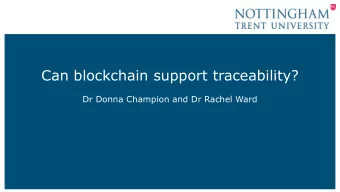 Can blockchain support traceability?  Dr Donna Champion and Dr Rachel Ward  Agenda  Food system