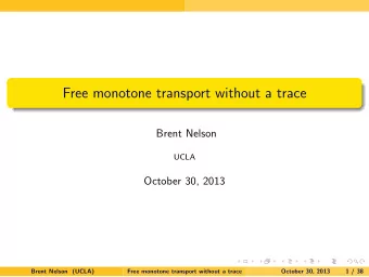 Free monotone transport without a trace  Brent Nelson  UCLA  October 30, 2013  Brent Nelson (UCLA)