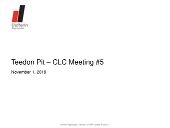 Teedon Pit  CLC Meeting #5  November 1, 2018  Dufferin Aggregates, a division of CRH Canada