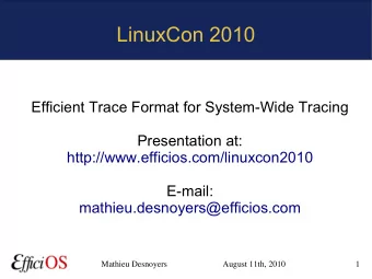 LinuxCon 2010  Efficient Trace Format for System-Wide Tracing  Presentation at: