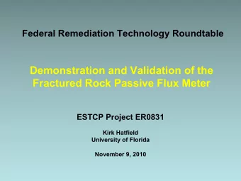 Demonstration and Validation of the  Fractured Rock Passive Flux Meter  ESTCP Project ER0831  Kirk