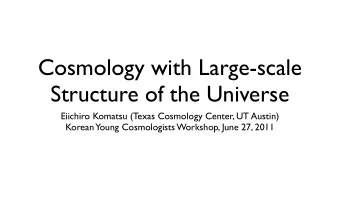 Cosmology with Large-scale  Structure of the Universe  Eiichiro Komatsu (Texas Cosmology Center, UT