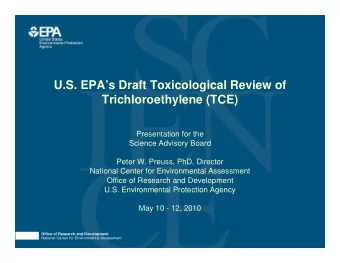 U.S. EPAs Draft Toxicological Review of  Trichloroethylene (TCE)  Presentation for the  Science