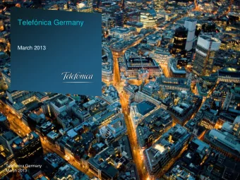 Telefnica Germany  March 2013  Telefnica Germany  March 2013 We are part of Telefnica S.A.