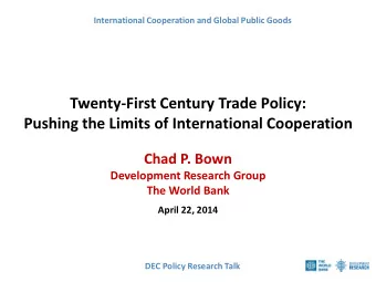 Pushing the Limits of International Cooperation  Chad P. Bown  Development Research Group  The