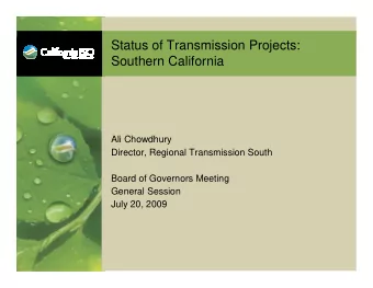 Status of Transmission Projects:  Southern California  Ali Chowdhury  Director, Regional