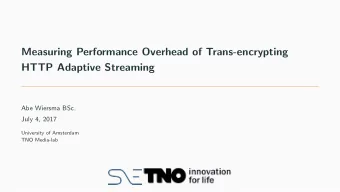 Measuring Performance Overhead of Trans-encrypting  HTTP Adaptive Streaming  Abe Wiersma BSc.  July