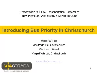 Introducing Bus Priority in Christchurch  Axel Wilke  ViaStrada Ltd, Christchurch  Richard West