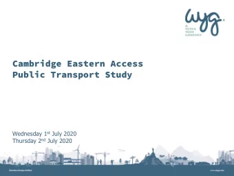 Cambridge Eastern Access  Public Transport Study Wednesday 1 st July 2020 Thursday 2 nd July 2020