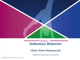 Sedentary Behavior  Chair: Peter Katzmarzyk  Members: John Jakicic, Ken Powell  Sedentary Behavior
