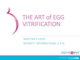 VITRIFICATION  MARTINA FILOV  REPROFIT INTERNATIONAL S.R.O.  Vitrification - principals  ES= 7.4%