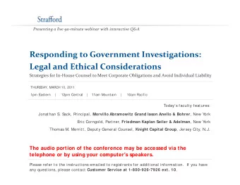 Responding to Government Investigations:  p  g  g Legal and Ethical Considerations Strategies for