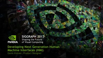 SIGGRAPH 2013  Shaping the Future  of Visual Computing  Developing Next Generation Human  Machine