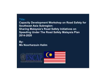 Title:  Capacity Development Workshop on Road Safety for  Southeast Asia Subregion:  Sharing