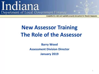 New Assessor Training  The Role of the Assessor  Barry Wood  Assessment Division Director  January