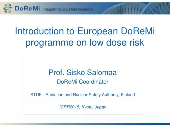 Introduction to European DoReMi  programme on low dose risk  Prof. Sisko Salomaa  DoReMi