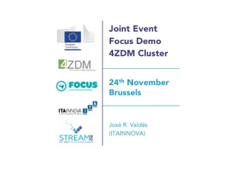 Joint Event  Focus Demo  4ZDM Cluster 24 th November  Brussels  Jos R. Valds  (ITAINNOVA)
