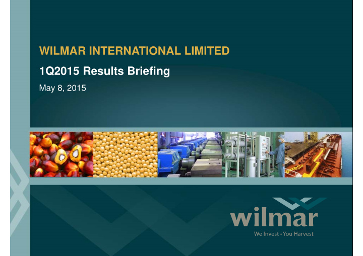wilmar international limited 1q2015 results briefing