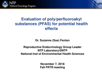 Evaluation of poly/perfluoroakyl  substances (PFAS) for potential health  effects  Dr. Suzanne