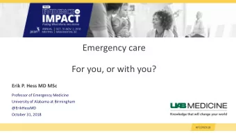 Emergency care  For you, or with you?  Erik P. Hess MD MSc  Professor of Emergency Medicine
