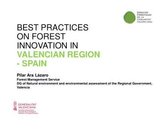 INNOVATION IN  VALENCIAN REGION  - SPAIN  Pilar Ara Lzaro  Forest Management Service  DG of