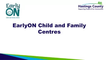 EarlyON Child and Family  Centres  Background  In June, 2017, the Ministry of Education
