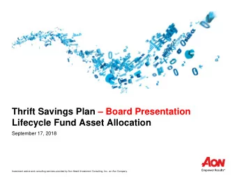 Thrift Savings Plan  Board Presentation  Lifecycle Fund Asset Allocation  September 17, 2018