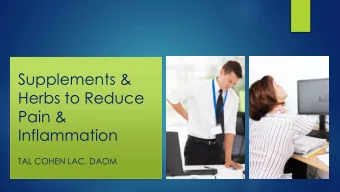 Herbs to Reduce  Pain &amp;  Inflammation  TAL COHEN LAC. DAOM  Why is it so  important to talk
