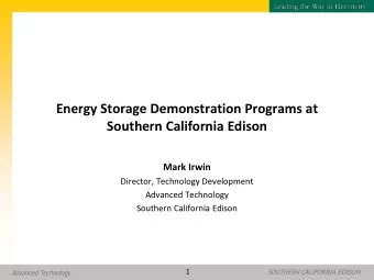 Energy Storage Demonstration Programs at  Southern California Edison  Mark Irwin  Director,