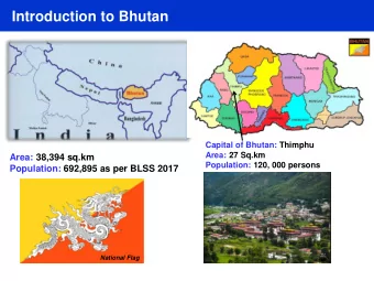 Introduction to Bhutan  Capital of Bhutan: Thimphu  Area: 27 Sq.km  Area: 38,394 sq.km  Population: