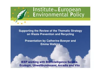 Supporting the Review of the Thematic Strategy  on Waste Prevention and Recycling  Presentation by