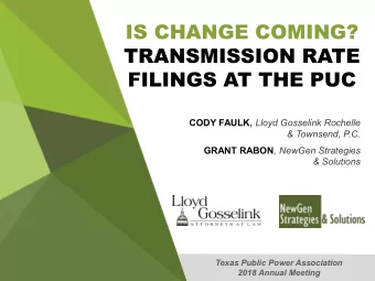 IS CHANGE COMING?  TRANSMISSION RATE  FILINGS AT THE PUC CODY FAULK, Lloyd Gosselink Rochelle