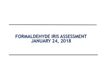 JANUARY 24, 2018  FORMALDEHYDE -  CURRENT WEIGHT OF THE EVIDENCE  ENSURING A ROBUST ASSESSMENT OF