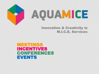 INCEN  INCENTIVES  TIVES  CONFERENCES  CONFERENCES  EVENTS  EVENTS  WHY AQUAMICE?  -  Leading DMC
