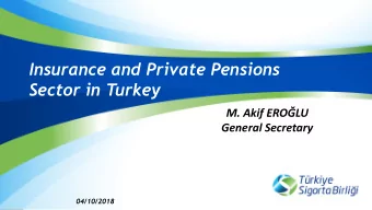 Insurance and Private Pensions  Sector in Turkey  M. Akif EROLU  General Secretary  04/10/2018