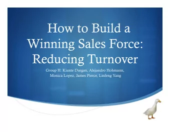 How to Build a  Winning Sales Force:  Reducing Turnover  Group H: Kiante Dargan, Alejandro Hohmann,