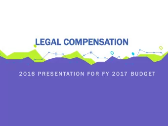 LE  LEGAL  L COM  OMPEN  PENSATION  TION  2 016  P R E S E N TAT I O N  F O R  F Y  2 017  B U D G