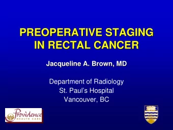 PREOPERATIVE STAGING  PREOPERATIVE STAGING  IN RECTAL CANCER  IN RECTAL CANCER  Jacqueline A.